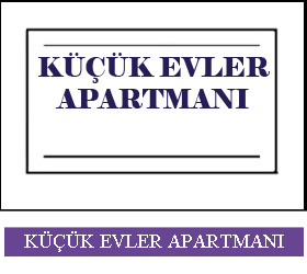 KÜÇÜK EVLER APT